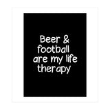 Beer and Football are my life therapy (Print Only) thumbnail