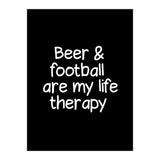 Beer and Football are my life therapy (Print Only) thumbnail