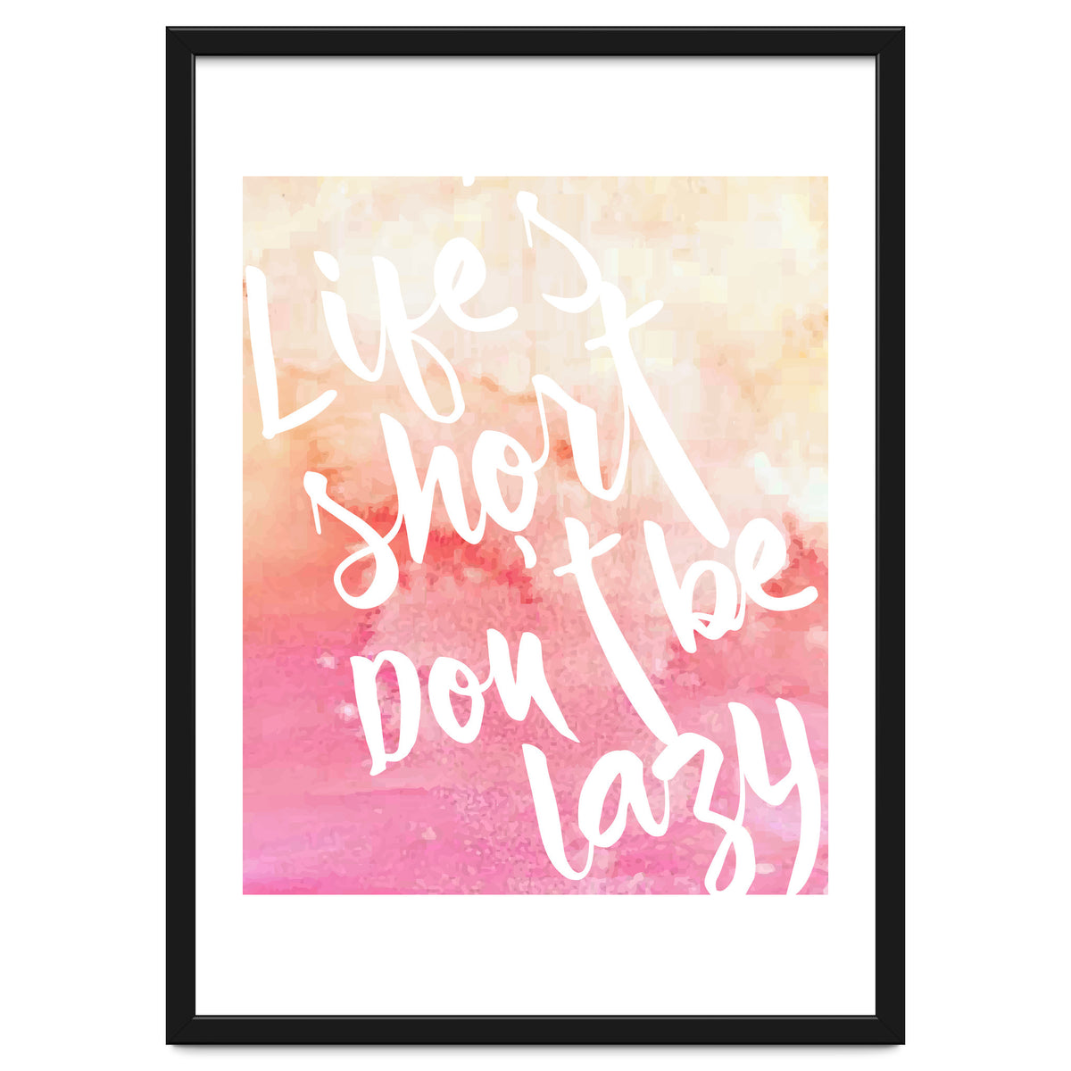 Life's Short, Don't Be Lazy