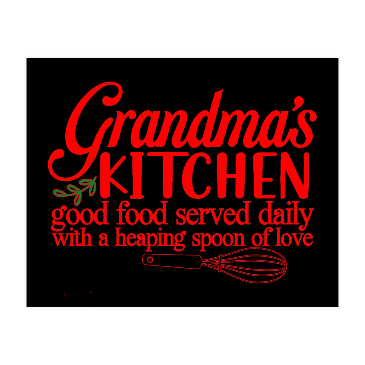 Grandmas Kitchen Good Food Served Daily With A Heaping Spoon Of Love (Print Only)