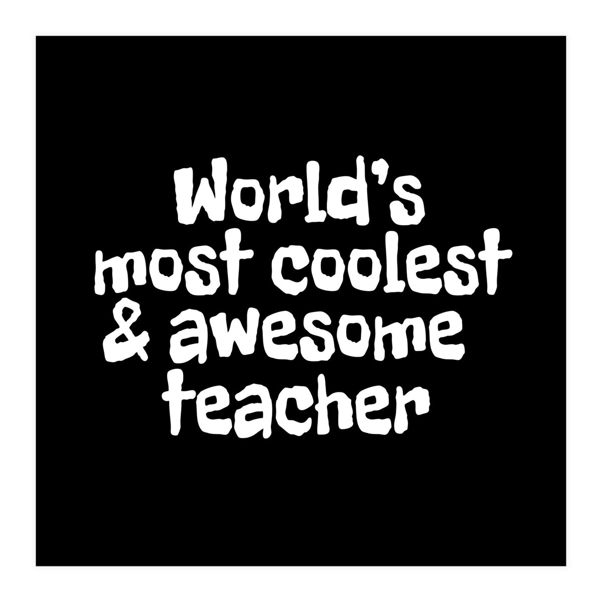 World's most coolest and awesome teacher (Print Only)