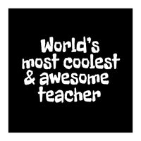 World's most coolest and awesome teacher (Print Only)