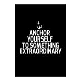 Anchor yourself to something extraordinary  (Print Only) thumbnail