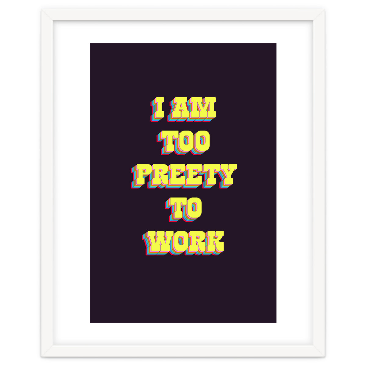 I’m Too Pretty To Work, Funny Feminine Quote Print for Office Home Decor