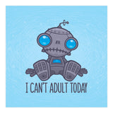 I Can't Adult Today Sad Robot (Print Only) thumbnail