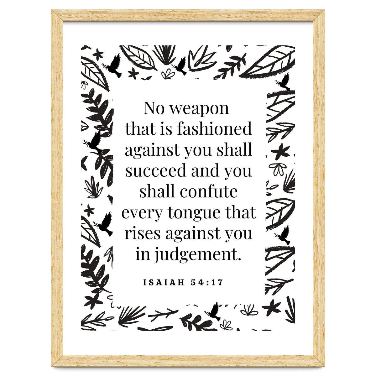 No weapon that is fashioned against you shall succeed and you shall confute every tongue that rises against you in judgement Isaiah 54:17