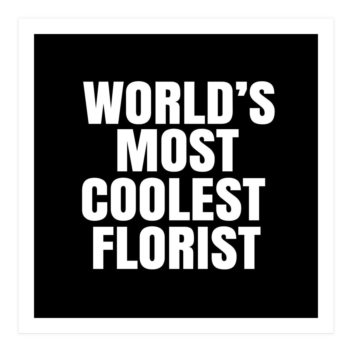 World's most coolest florist (Print Only)