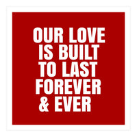 Our love is built to last forever (Print Only)