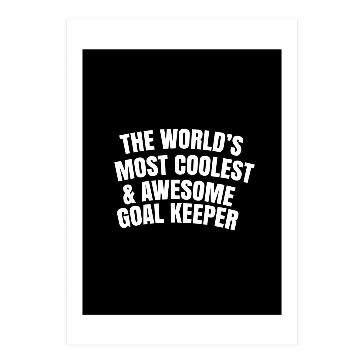 World's most coolest and awesome goal Keeper (Print Only)