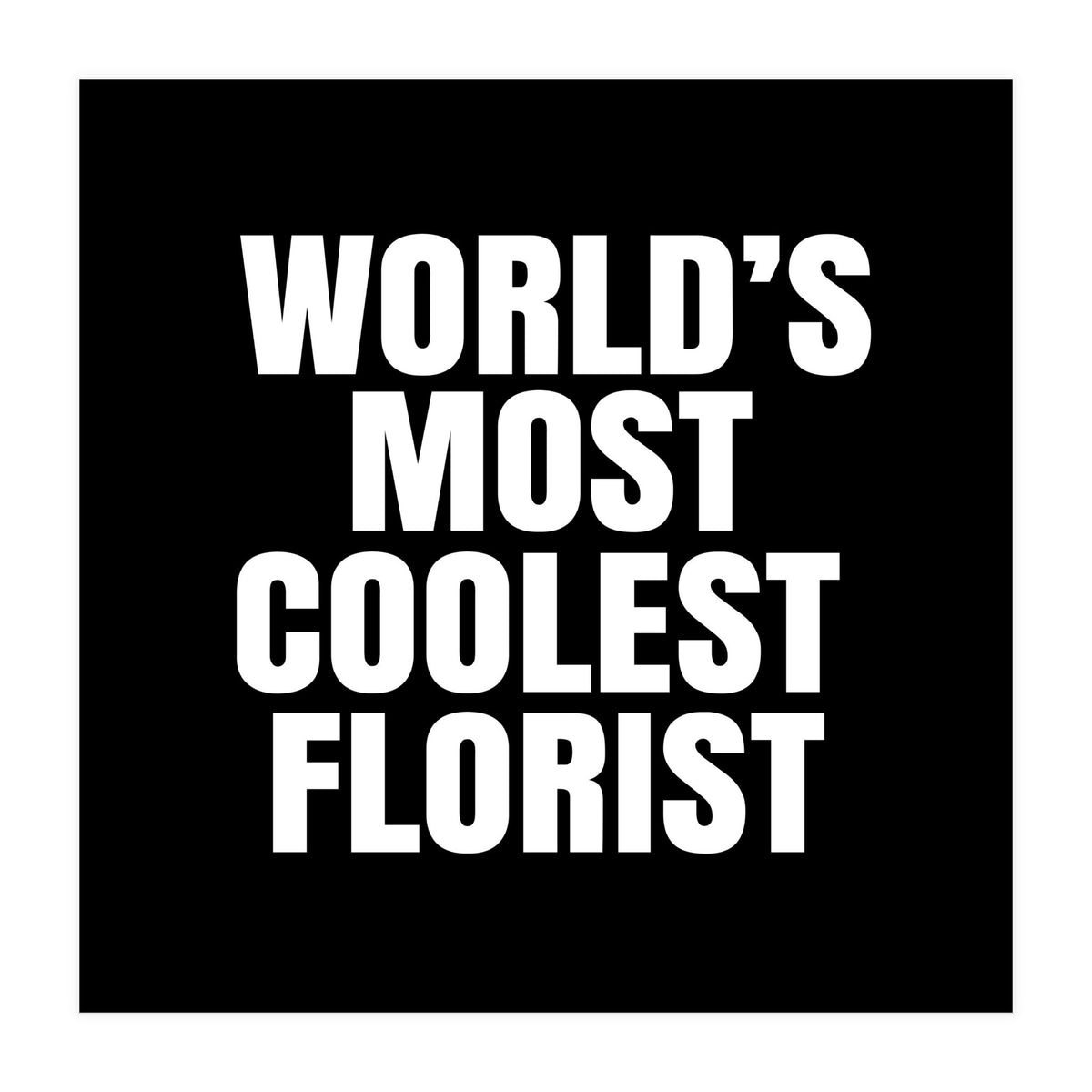 World's most coolest florist (Print Only)