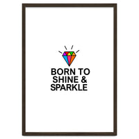 Born to shine and sparkle