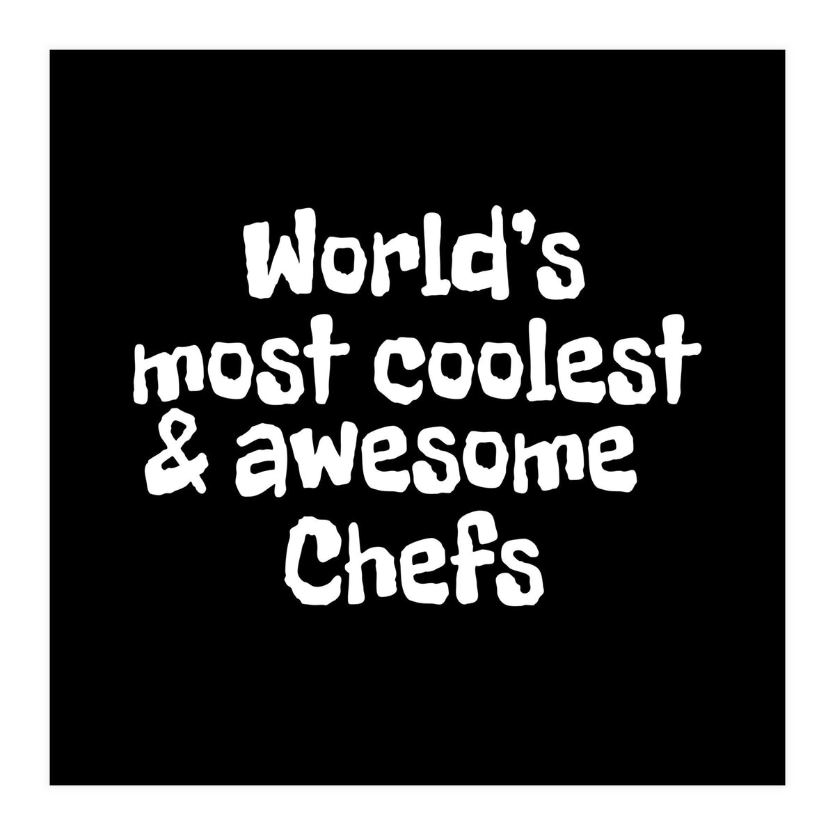World's most coolest and awesome chefs (Print Only)