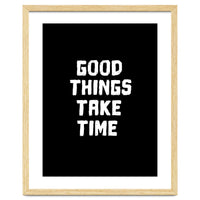 Good things take time