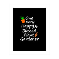 One very happy and blessed plant gardener (Print Only)