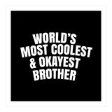 World's most coolest and okayest brother (Print Only) thumbnail