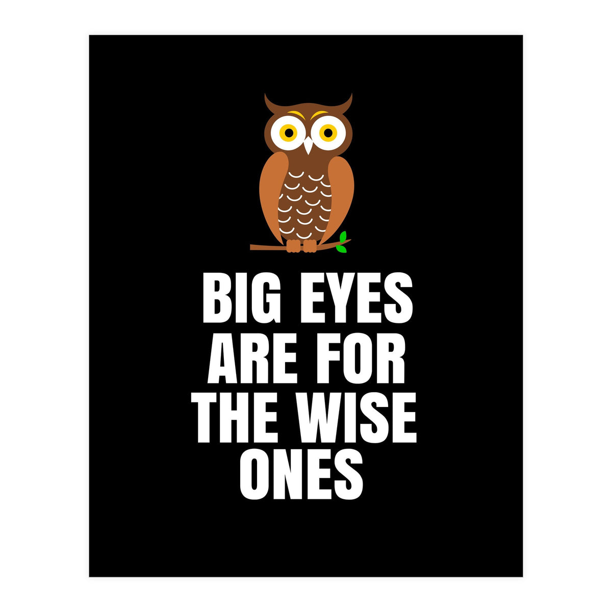 Big Eyes Are For The Wise Ones  (Print Only)
