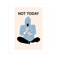 Not Today (Print Only)