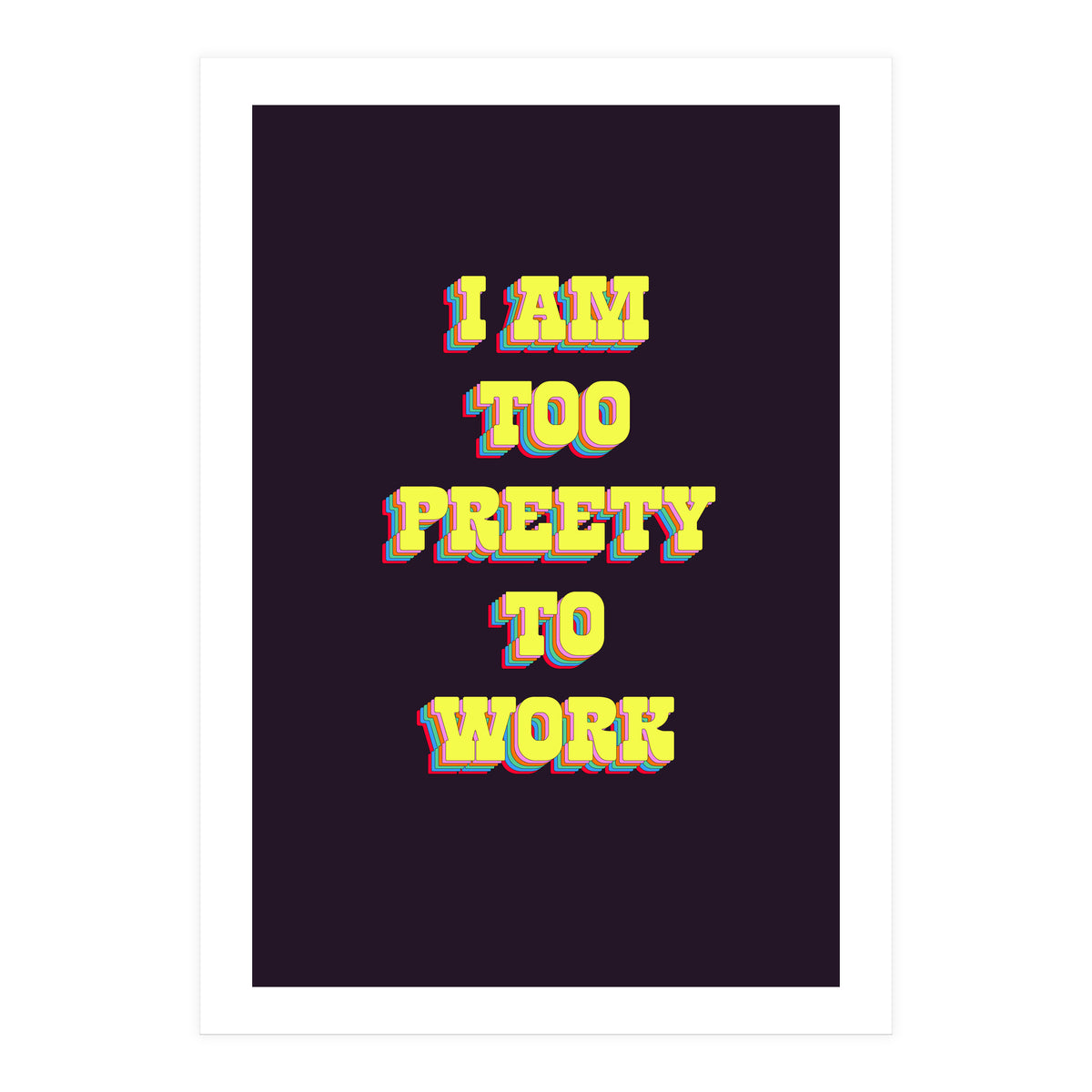I’m Too Pretty To Work, Funny Feminine Quote Print for Office Home Decor (Print Only)