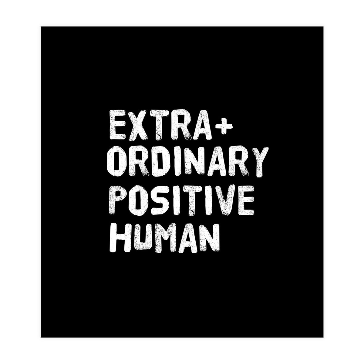 Extra Ordinary Positive Human (Print Only)