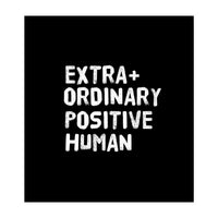 Extra Ordinary Positive Human (Print Only)