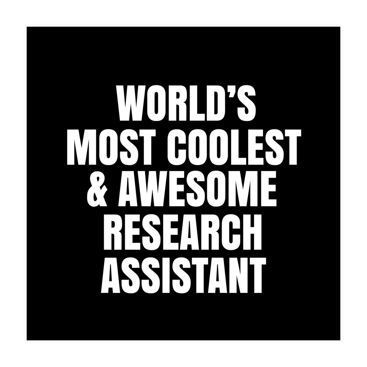 World's most coolest and awesome research assistant (Print Only)
