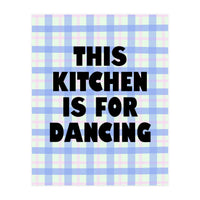 This Kitchen Is For Dancing, Fun Quote Print for Happy Cooking Home Decor (Print Only)