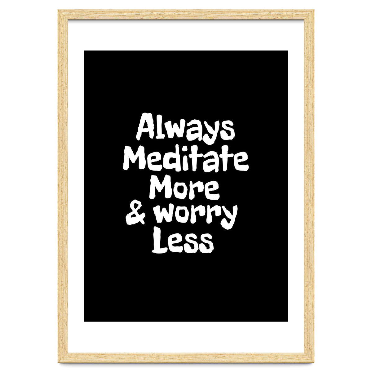 Always meditate more and worry less