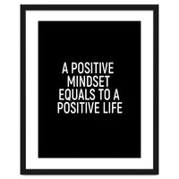 A positive mindset equals to a positive life