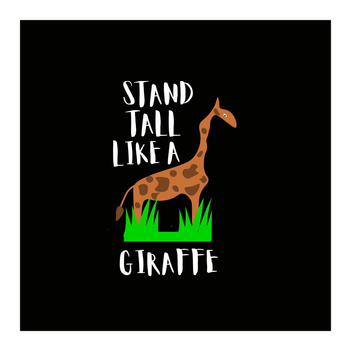 Stand tall like a giraffe  (Print Only)
