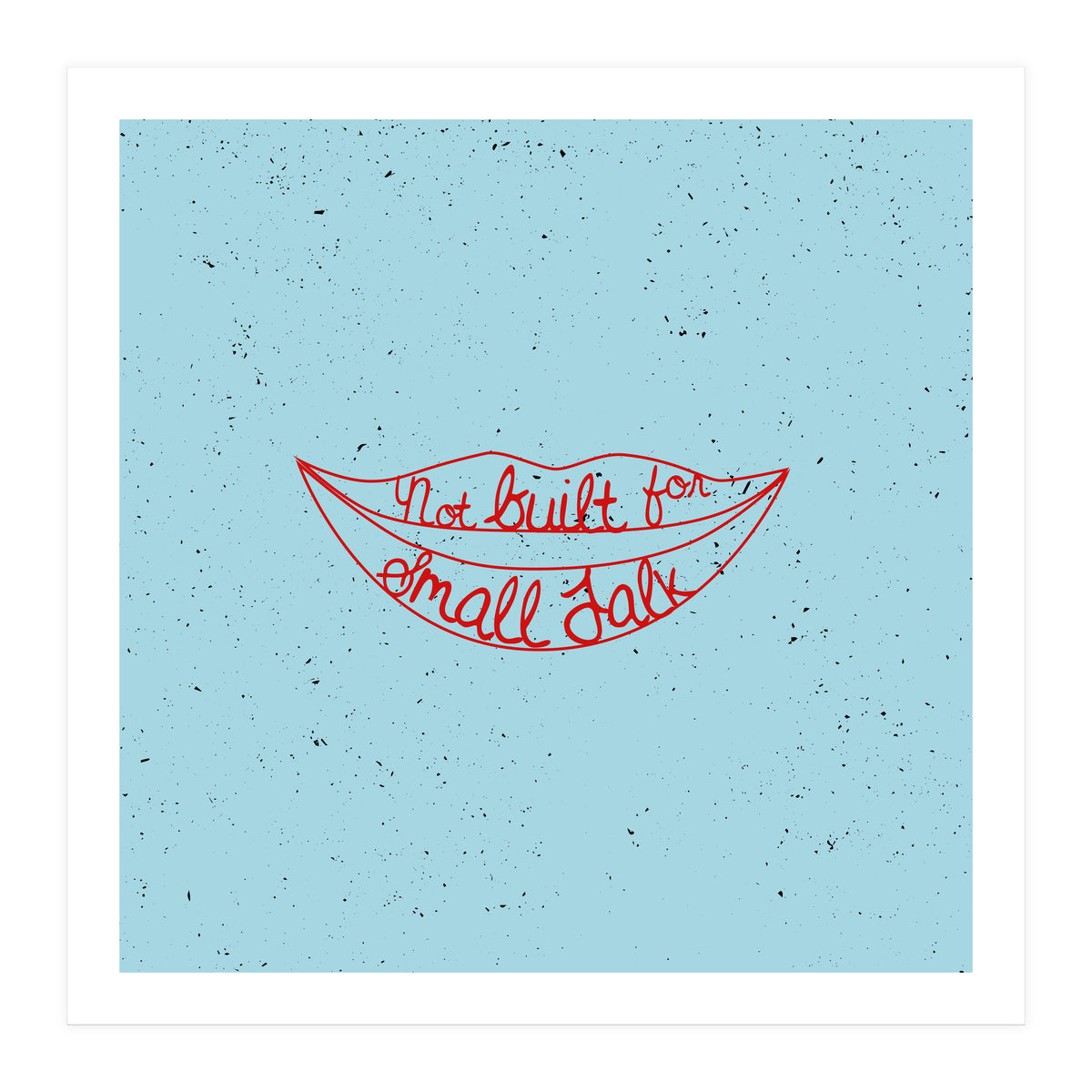Not Built For Small Talk (Print Only)