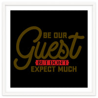 Be Our Guest But Don't Expect Much