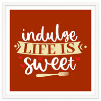 Indulge Life Is Sweet