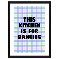 This Kitchen Is For Dancing, Fun Quote Print for Happy Cooking Home Decor