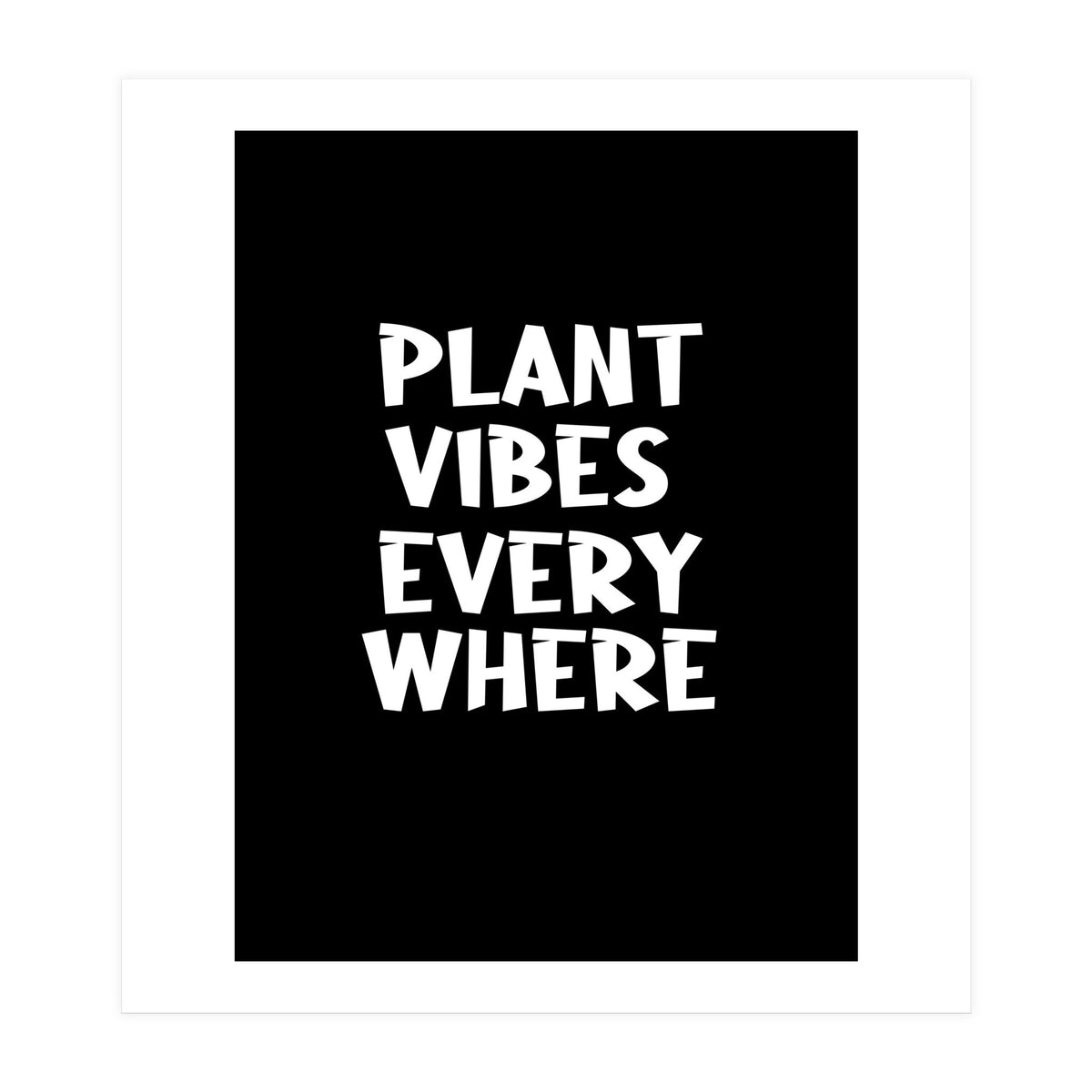 Plant vibes everywhere  (Print Only)