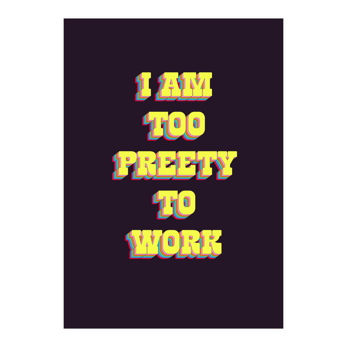 I’m Too Pretty To Work, Funny Feminine Quote Print for Office Home Decor (Print Only)