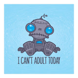 I Can't Adult Today Sad Robot (Print Only) thumbnail