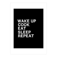 Wake up. Cook. Eat. Sleep. Repeat.  (Print Only)