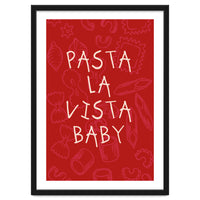 Pasta La Vista Baby, Funny Red Kitchen Quote Poster for Playful Cooking Decor