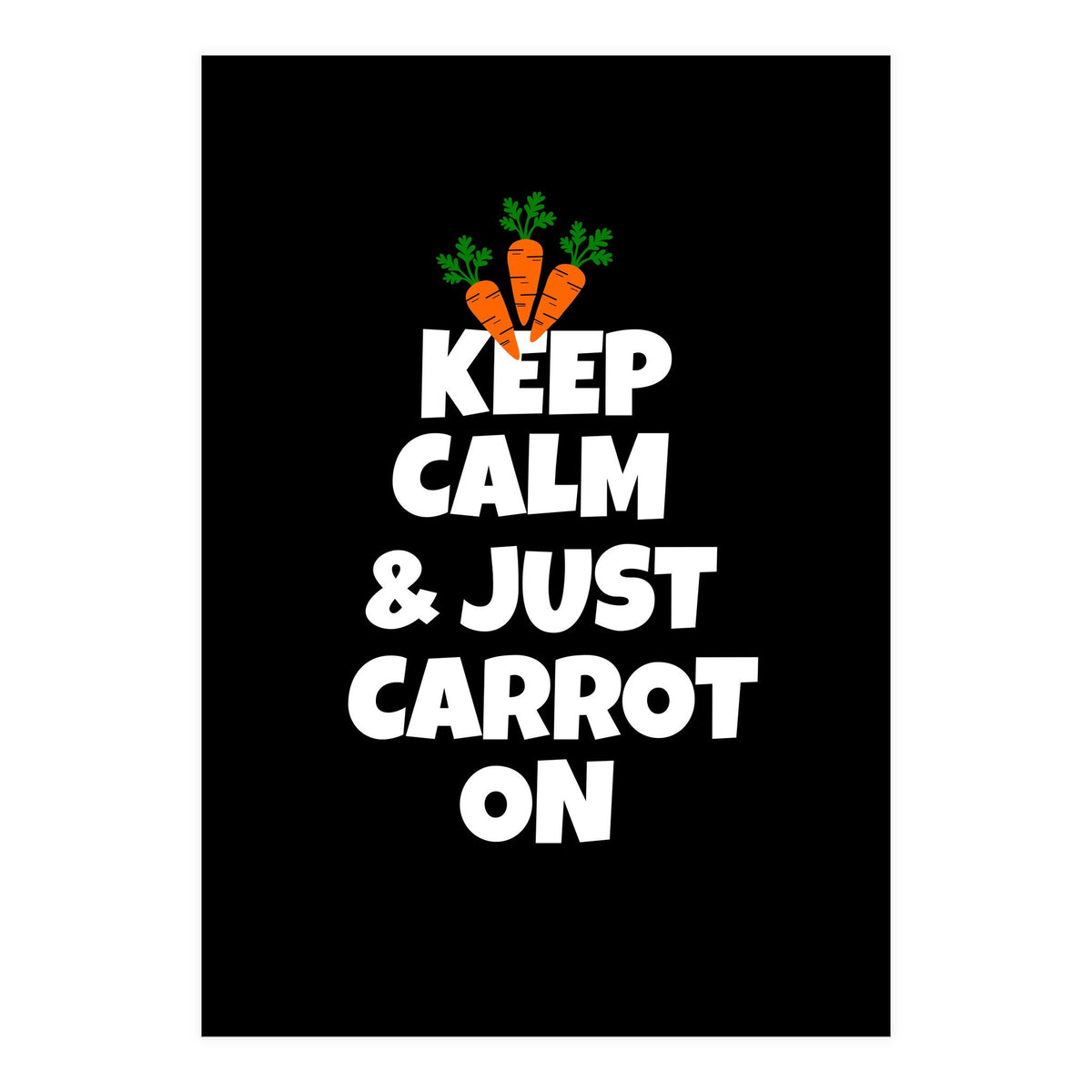 Just keep calm and carrot on  (Print Only)