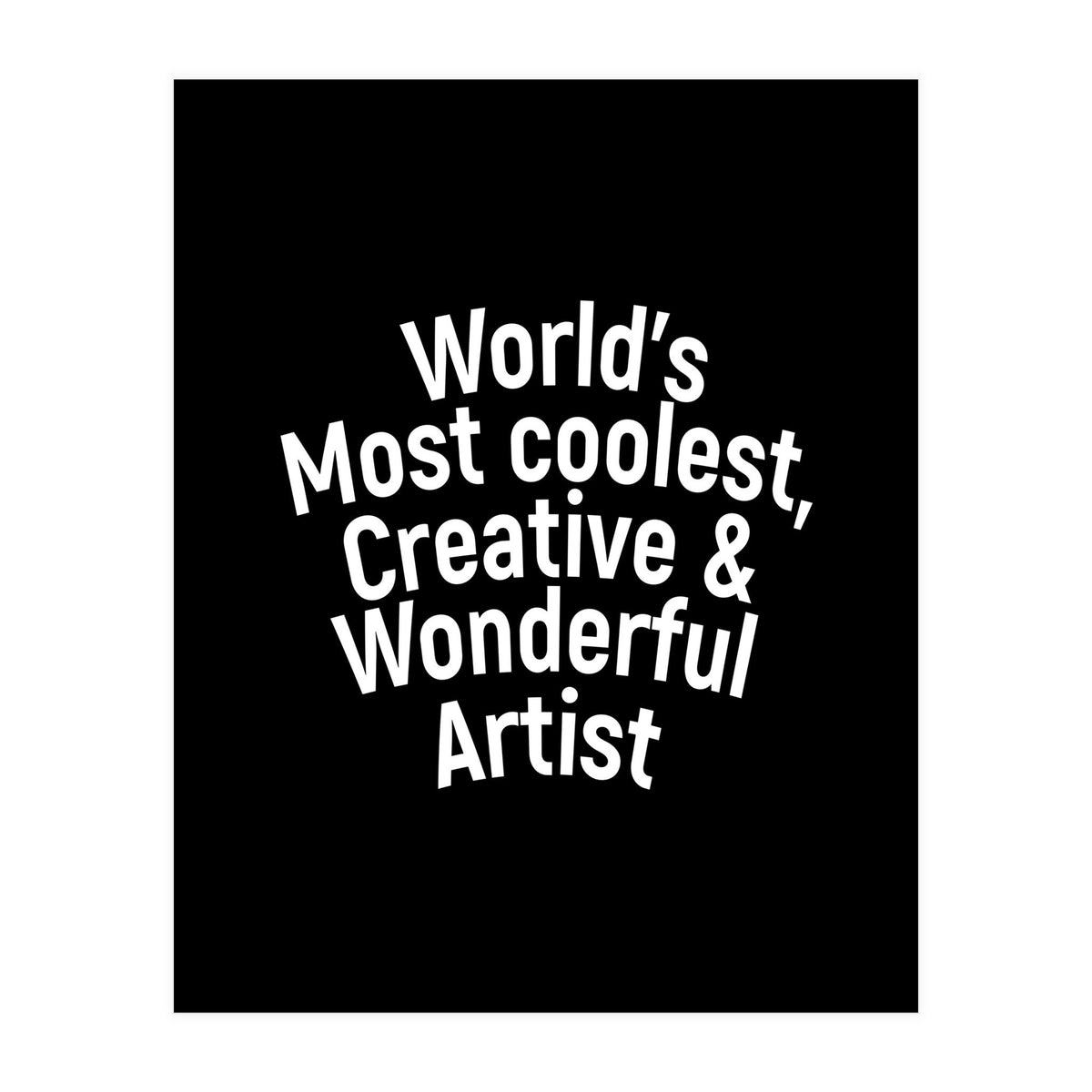 World's most coolest, creative and wonderful artist (Print Only)