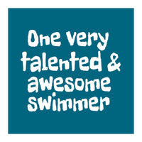 One very talented and awesome swimmer (Print Only)