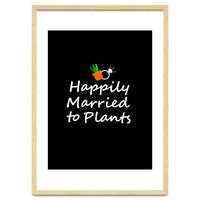 Happily married to plants