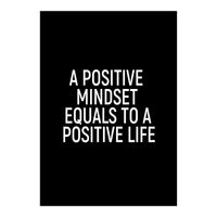 A positive mindset equals to a positive life (Print Only)