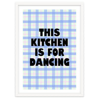This Kitchen Is For Dancing, Fun Quote Print for Happy Cooking Home Decor