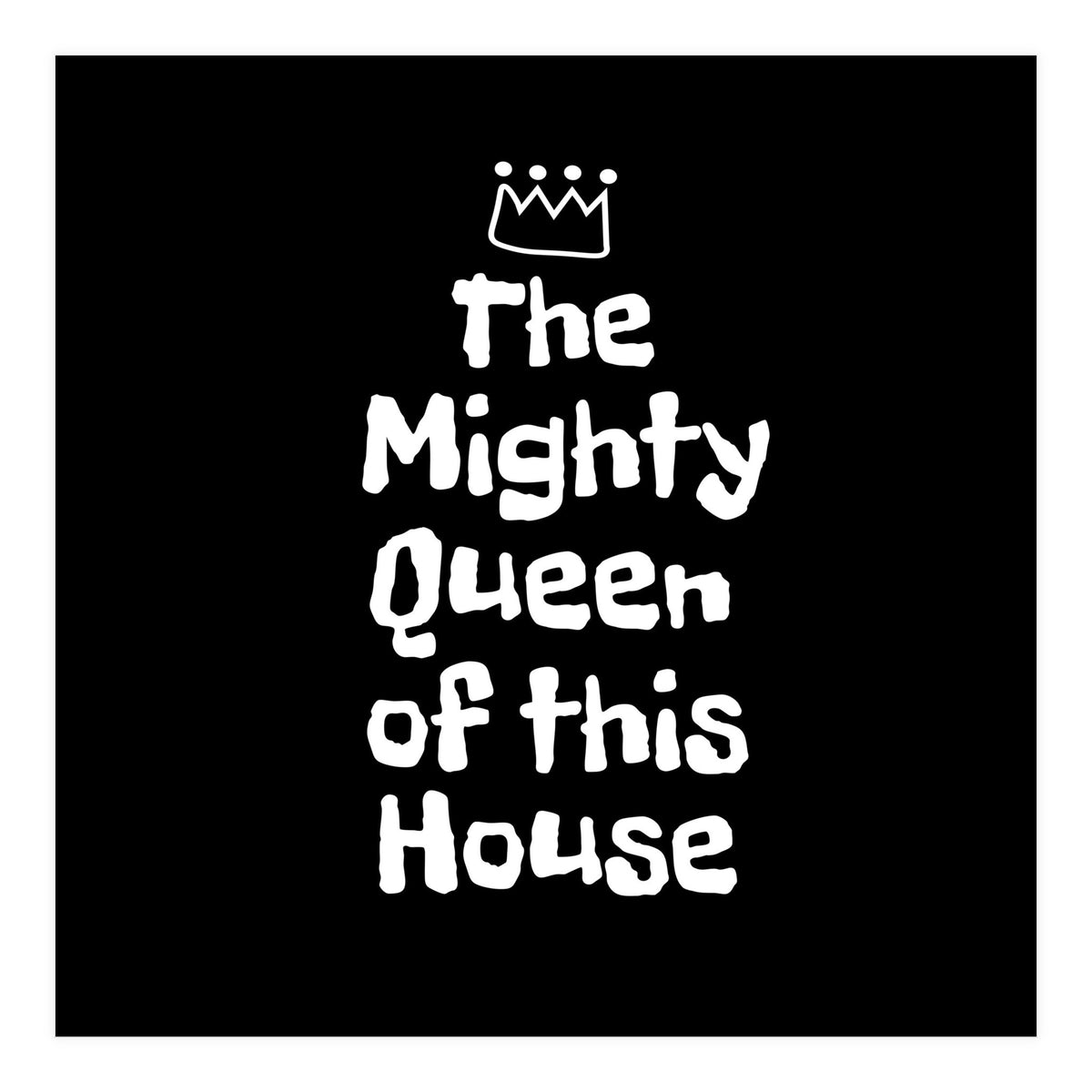 Mighty queen of this house (Print Only)