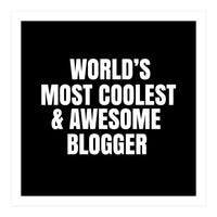 World's most coolest and awesome blogger (Print Only)