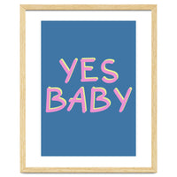 Yes Baby Text Art, Feminist, Feminism