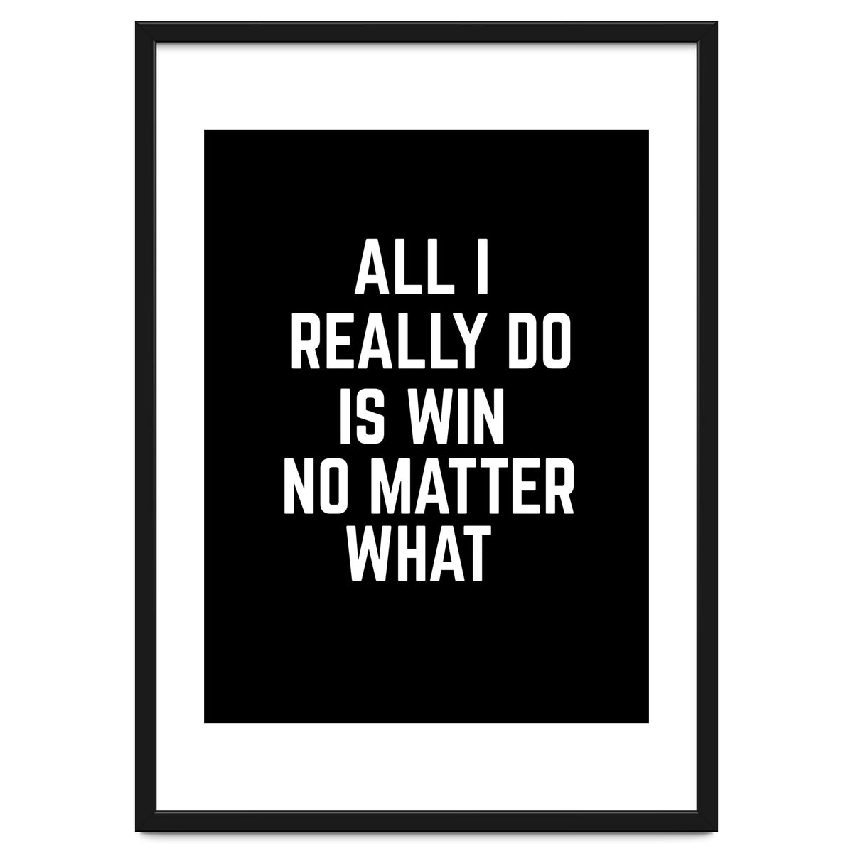 All I really do is win no matter what