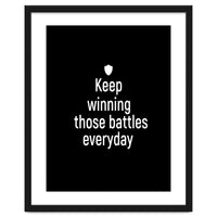 Keep winning those battles everyday