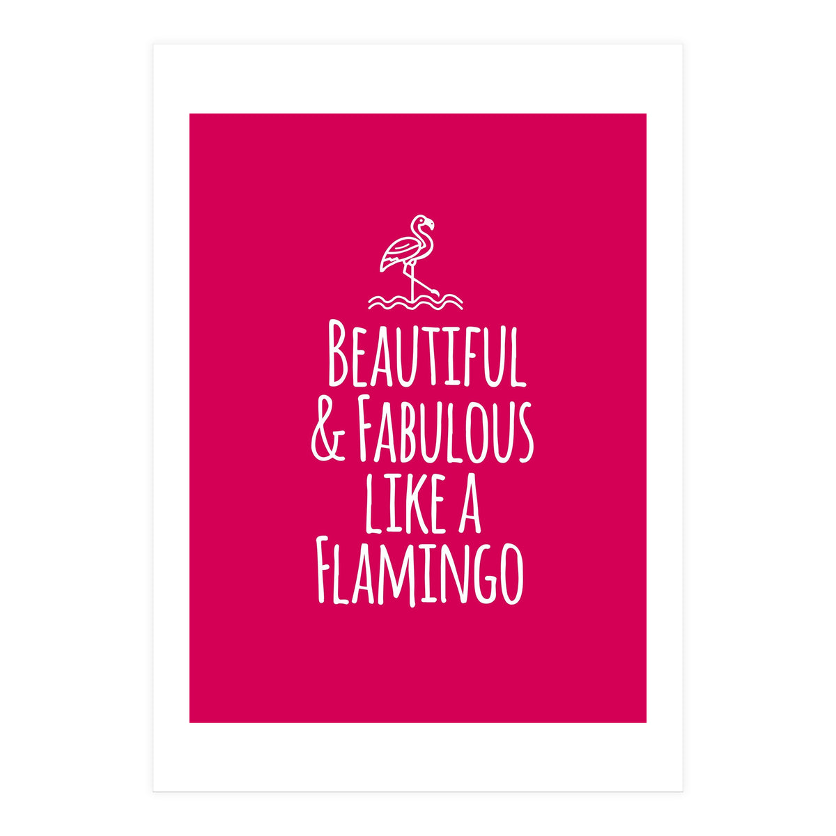Beautiful and fabulous like a flamingo (Print Only)